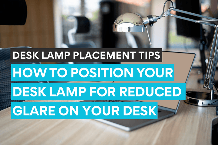Desk lamp placement tips on how to reduce glare on desk.