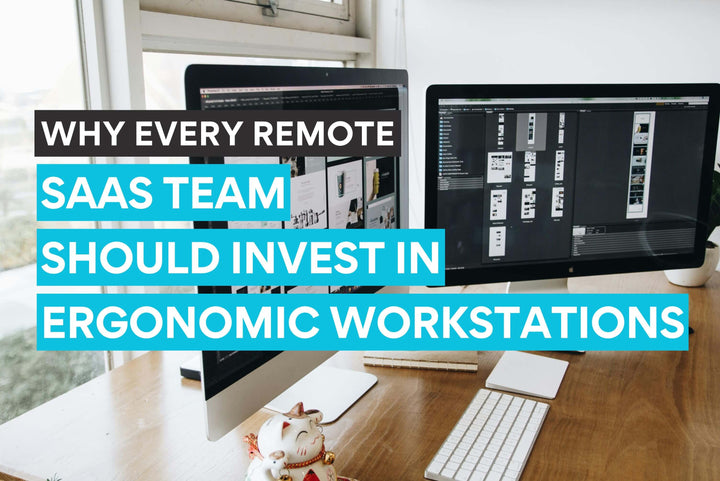 Why Every Remote SaaS Team Should Invest in Ergonomic Workstations